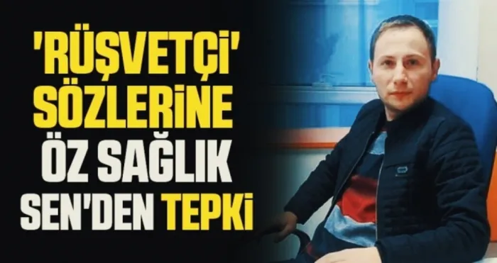 'Rüşvetçi' sözlerine Öz Sağlık Sen'den tepki