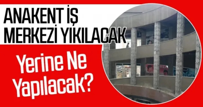 Anakent İş Merkezi yıkılacak