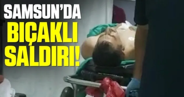 Samsun'da Bıçaklı Saldırı!