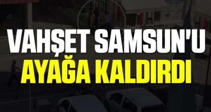 Vahşet Samsun'u Ayağa Kaldırdı
