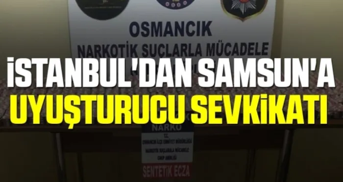 İstanbul'dan Samsun'a uyuşturucu sevkikatı