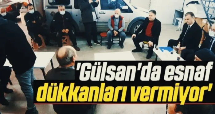 'Gülsan'da esnaf dükkanları vermiyor'