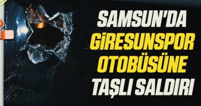 Samsun'da Giresunspor Otobüsüne Taşlı Saldırı