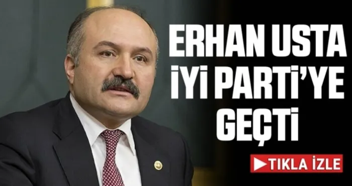 Samsun Milletvekili Erhan Usta İYİ Parti'ye Geçti!