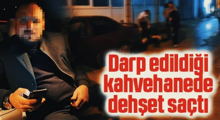 Darp edildiği kahvehanede dehşet saçtı