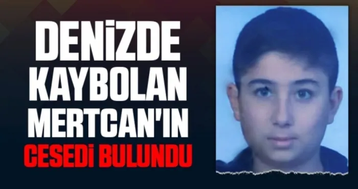 Denizde kaybolan Mertcan'ın cesedi bulundu