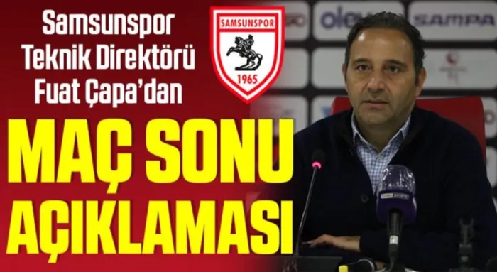 Yılport Samsunspor Teknik Direktörü Fuat Çapa'dan Ankaragücü Maçı Sonrası Açıklama