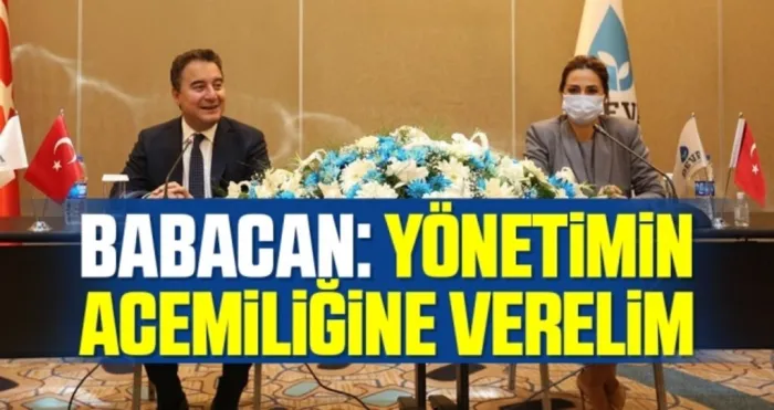 DEVA Partisi Genel Başkanı Ali Babacan: Yönetimin acemiliğine verelim