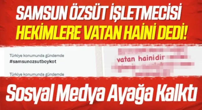 Samsun Özsüt İşletmecisi Hekimlere Vatan Haini Dedi! Sosyal Medya Ayağa Kalktı