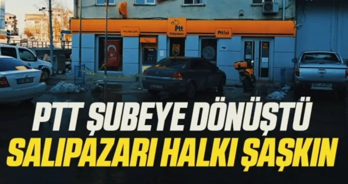 PTT şubeye dönüştü Salıpazarı halkı şaşkın