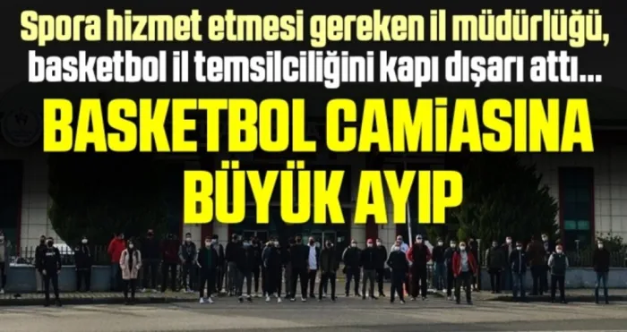 Samsun'da Basketbol camiasına büyük ayıp! İl müdürlüğü, basketbol il temsilciliğini kapı dışarı attı...
