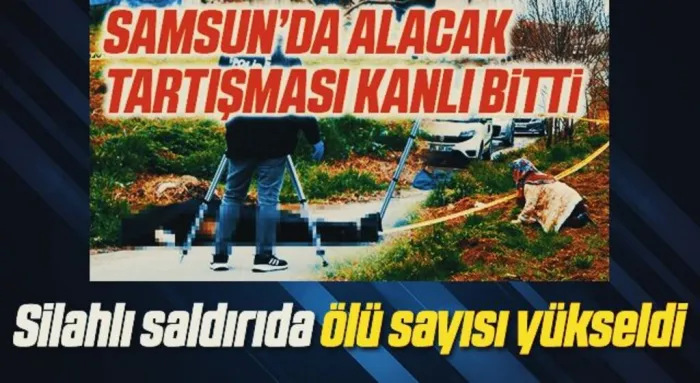 Samsun'daki silahlı saldırıda ölü sayısı 2'ye çıktı