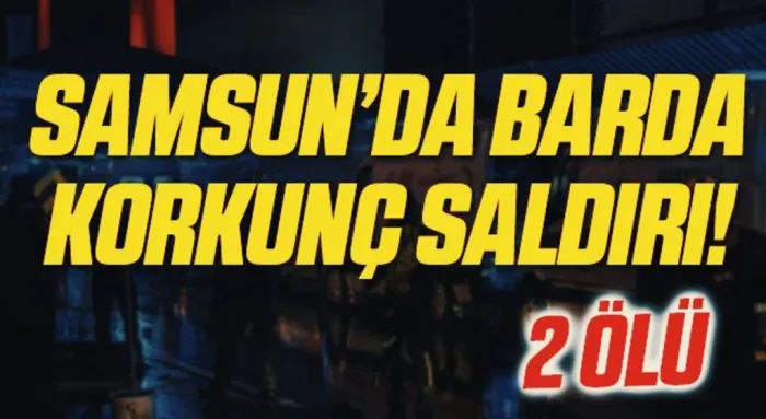 Samsun’da barda silahlı saldırı: 2 ölü