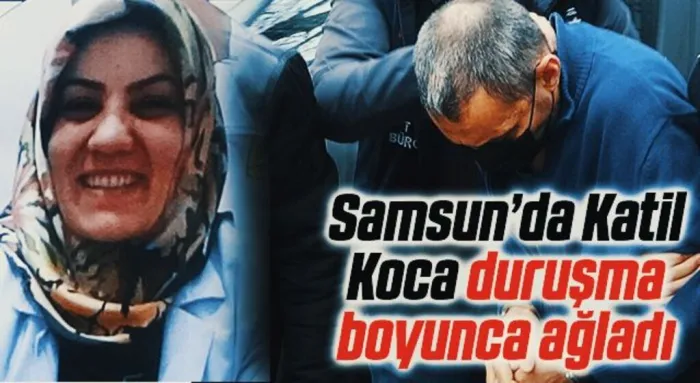 Karısını öldüren mühendis koca duruşma boyunca ağladı