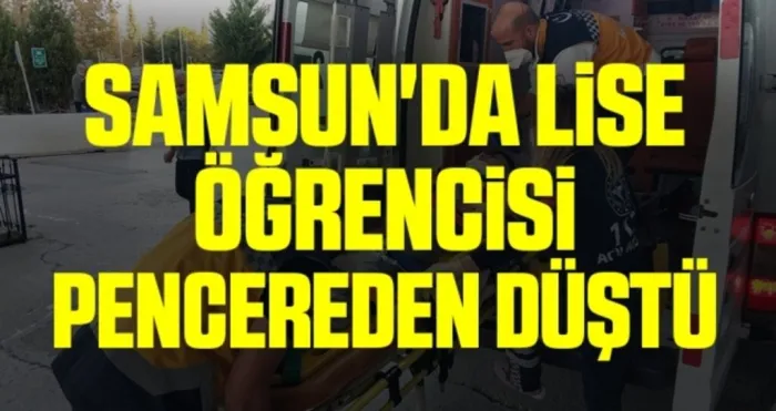 Samsun'da Lise Öğrencisi Pencereden Düştü
