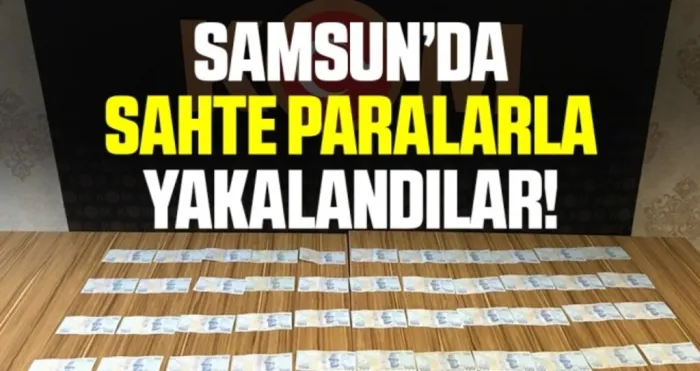 Samsun'da Sahte parayla yakalandılar