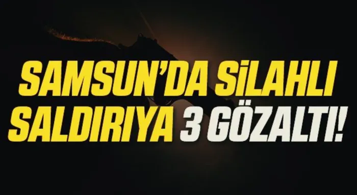 Samsun'da silahla yaralamaya 3 gözaltı