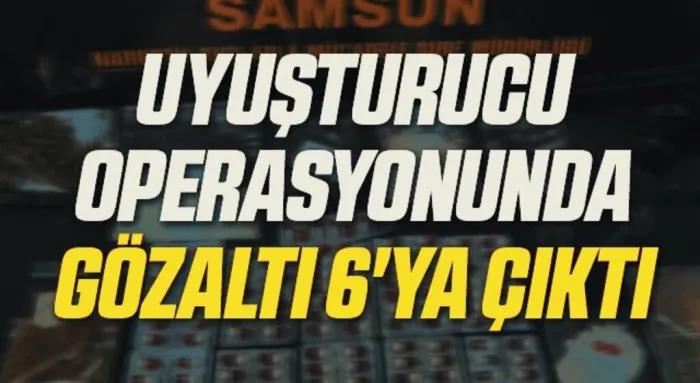 Samsun'da uyuşturucu operasyonunda gözaltı 6'ya çıktı