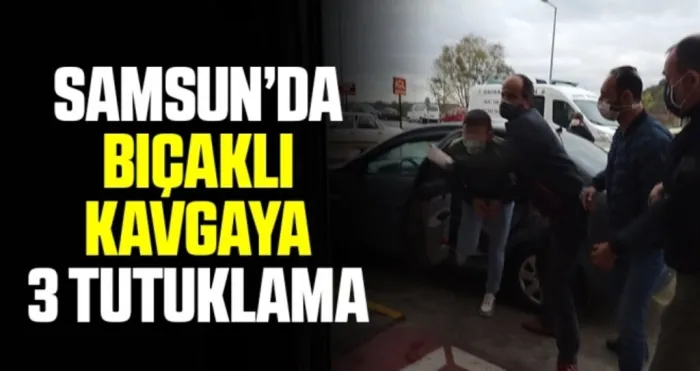 Bafra’da bir kişinin öldüğü bıçaklı kavgaya 3 tutuklama