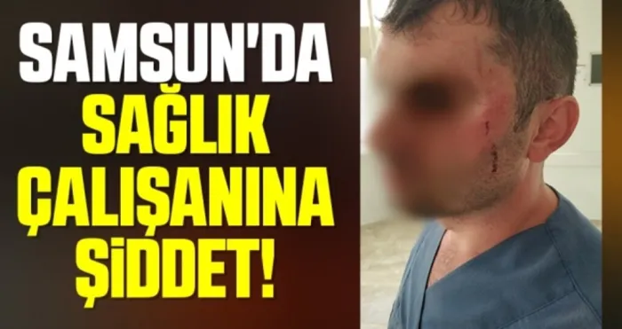 Samsun'da Sağlık Çalışanına Şiddet!