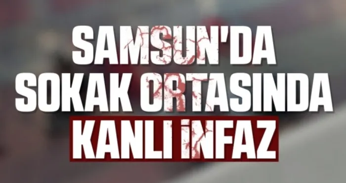 Samsun'da Sokak Ortasında Kanlı İnfaz