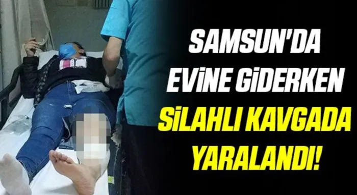 Samsun'da Evine Giderken Silahlı Kavgada Yaralandı!