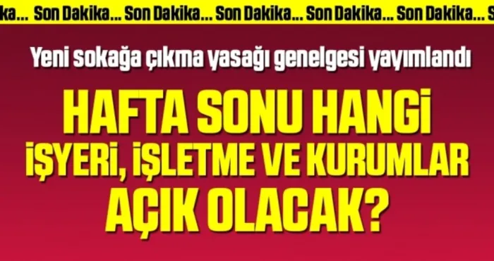 Hafta sonu sokağa çıkma yasağıyla ilgili genelge yayımlandı (Hafta sonu hangi işletmeler açık olacak?)