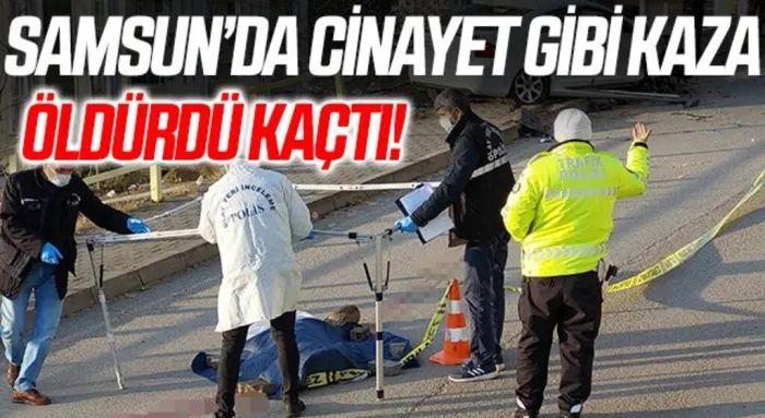 Samsun'da Cinayet Gibi Kaza! Öldürdü Kaçtı