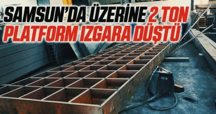 Samsun'da Üzerine 2 ton platform ızgara düşen işçi ağır yaralandı
