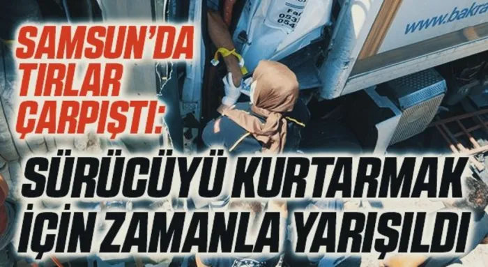 Tırlar çarpıştı: Sıkışan sürücüyü kurtarmak için zamanla yarışıldı