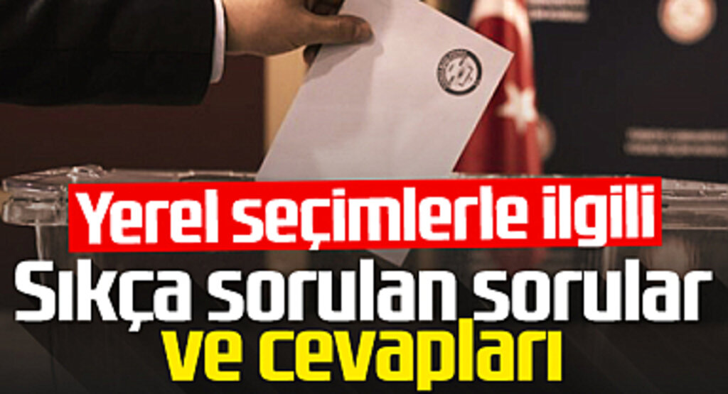 31 Mart yerel seçimleriyle ilgili sıkça sorulan sorular ve cevapları