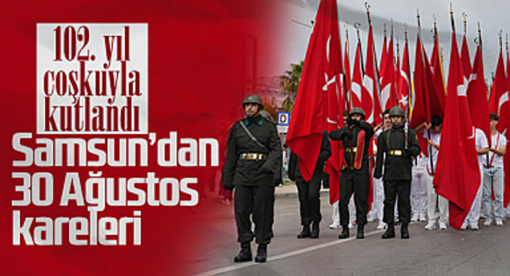 Samsun'dan 30 Ağustos Kareleri! 102. Yıl Coşkuyla Kutlandı...