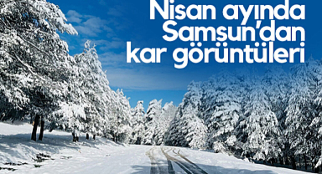Nisan Ayında Samsun’dan Kar Görüntüleri