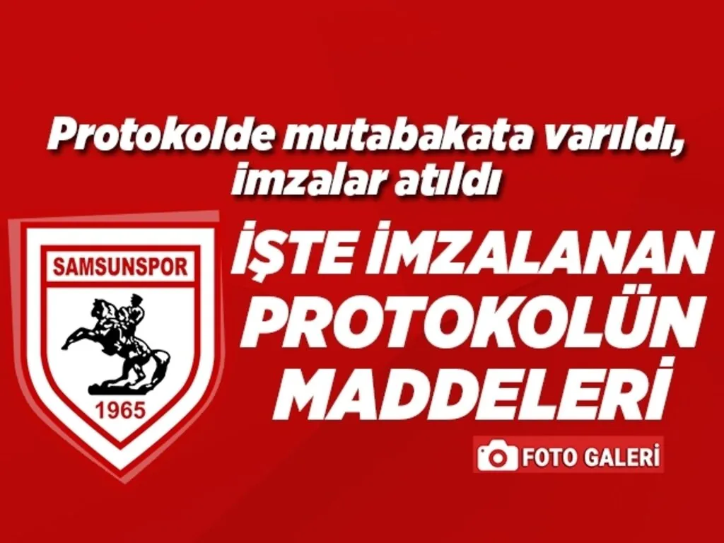 Samsunspor Haber | Protokolde mutabakata varıldı, imzalar atıldı işte o maddeler