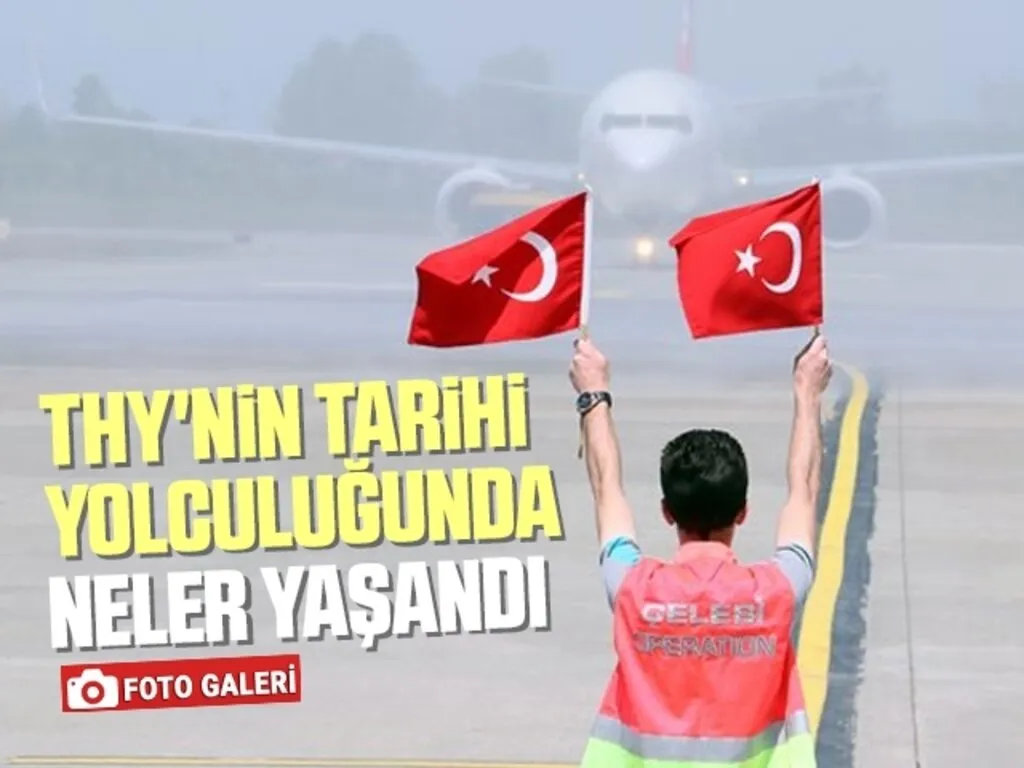THY'nin Tarihi Yolculuğunda Neler Yaşandı (Foto Galeri)