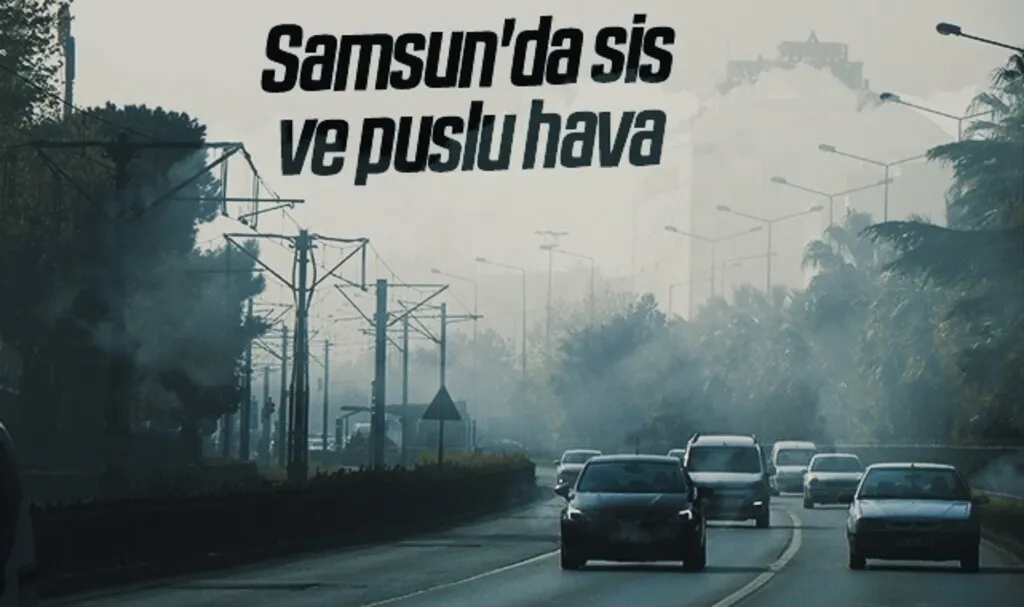 Samsun'da sis ve puslu hava
