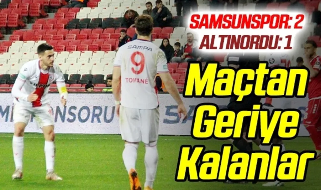 Samsunspor: 2 Altınordu:1 Maçtan Geriye Kalanlar