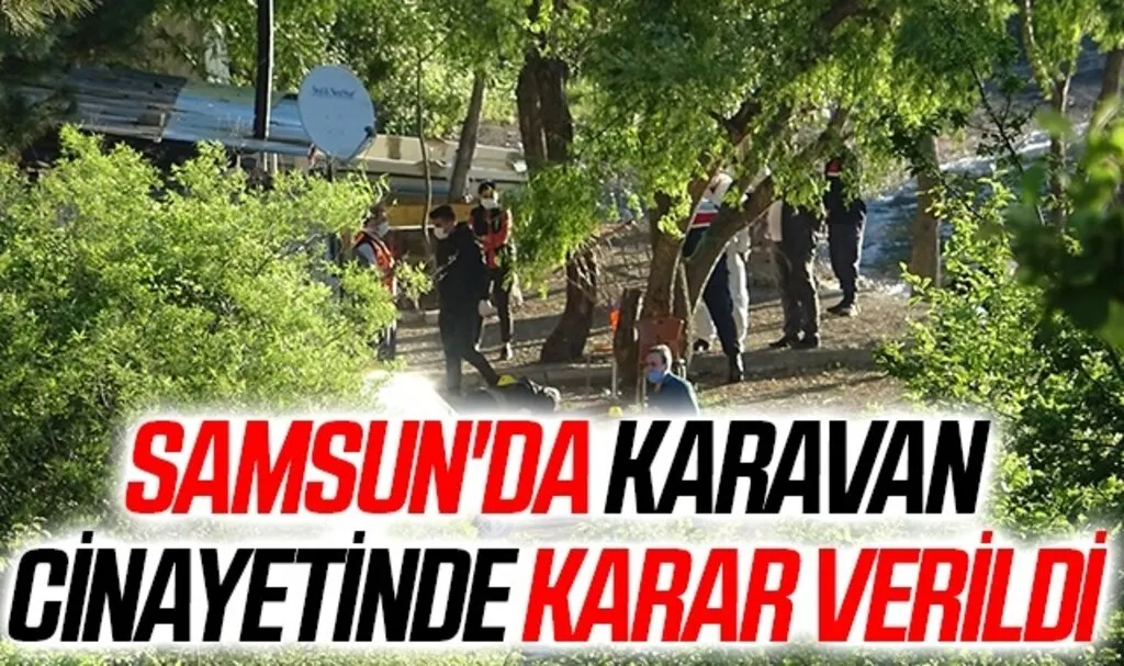 Samsun'da Karavan cinayetinde karar verildi: 3 ayrı müebbet