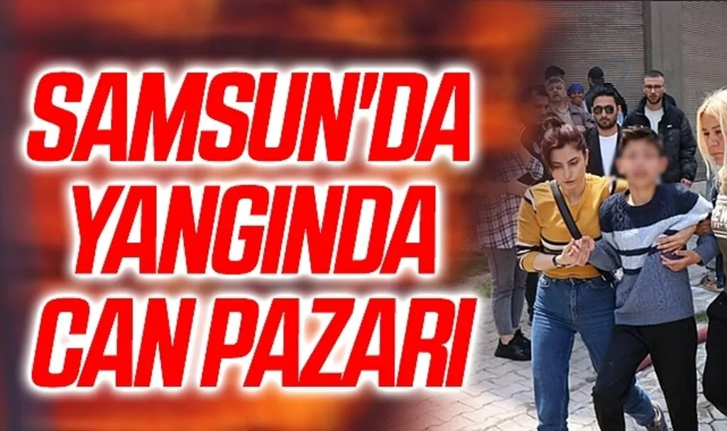 Samsun'da Yangında can pazarı: Uyuyakalan çocuk son anda kurtarıldı