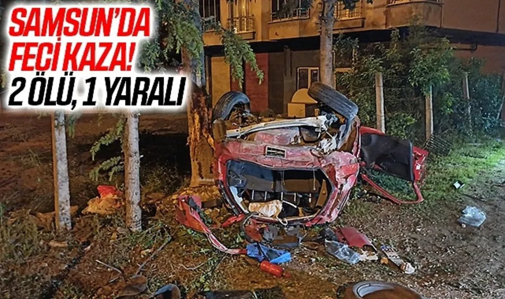 Samsun'da Feci Kaza! 2 Ölü 1 Yaralı