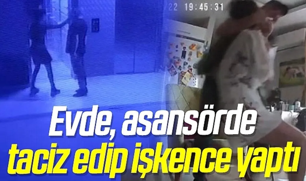 Korkunç İddia! Evde, asansörde taciz edip işkence yaptı