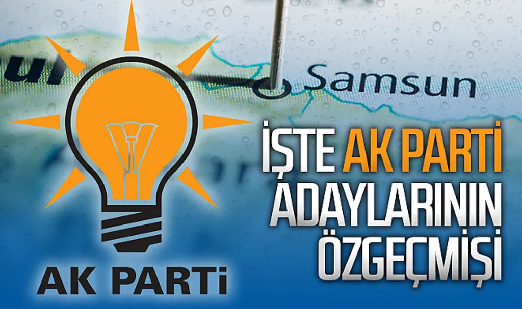 İşte AK Parti Samsun İlçe Belediye Başkan Adaylarının Özgeçmişi