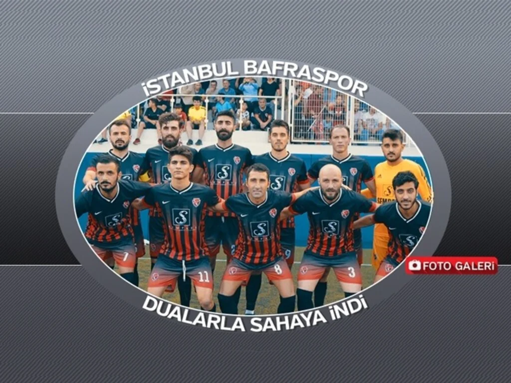 İSTANBUL BAFRASPOR DUALARLA SAHAYA İNDİ