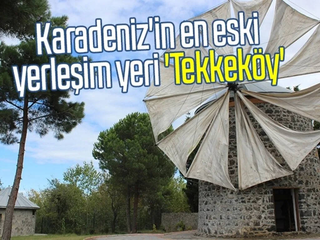 Karadeniz'in en eski yerleşim yeri 'Tekkeköy'