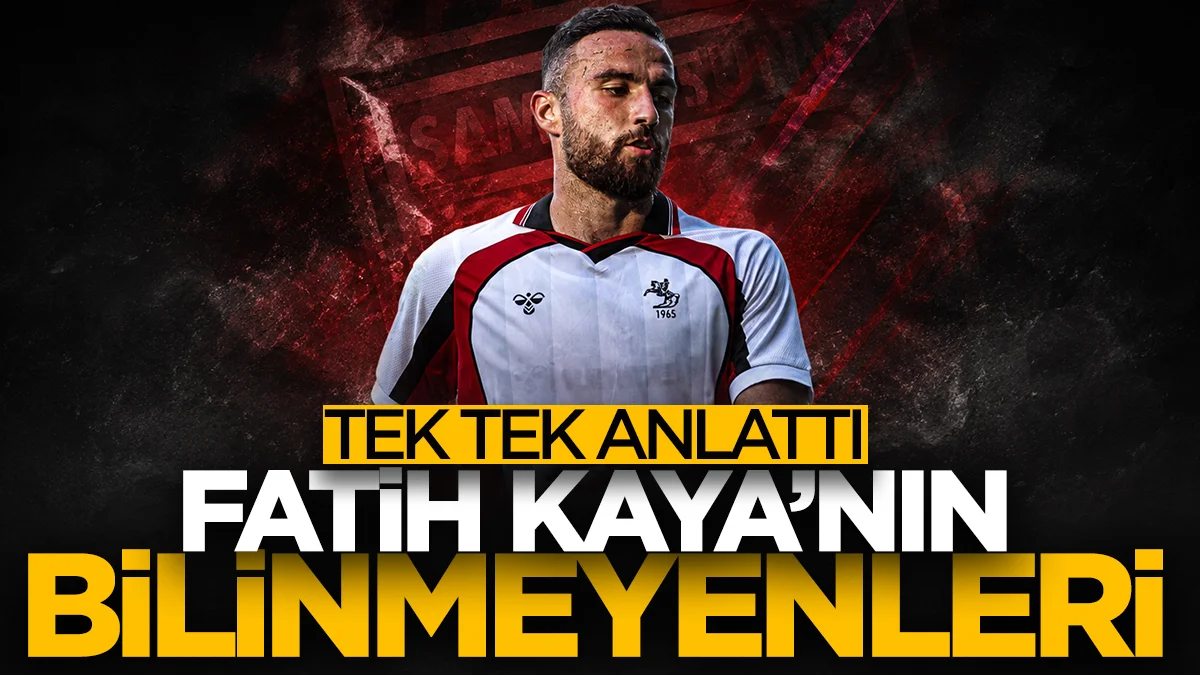 Samsunsporlu Fatih Kaya’nın bilinmeyenleri! Tek tek anlattı...