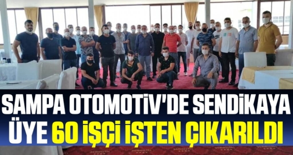 Sampa Otomotiv'de Sendikaya Üye 60 İşçi İşte Çıkarıldı