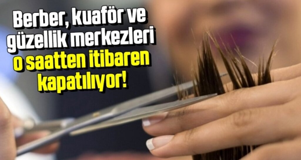 Berber, kuaför ve güzellik merkezlerinin faaliyetleri durduruluyor