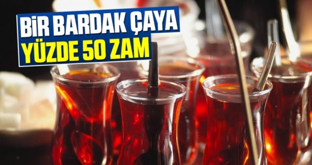 Bir Bardak Çaya Yüzde 50 Zam