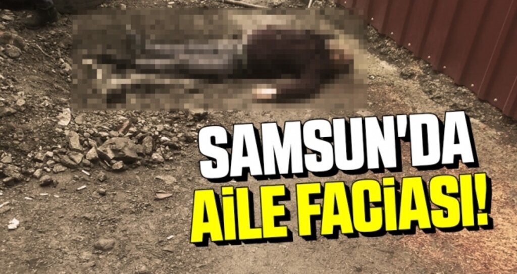 Samsun'da Aile Faciası!