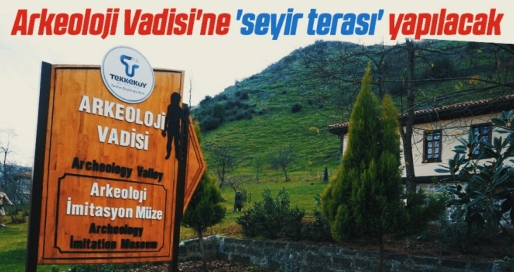 Arkeoloji Vadisi'ne 'seyir terası' yapılacak